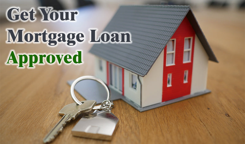 Tips to Get Approved For a Mortgage Loan